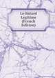 Le Batard Legitime (French Edition), 