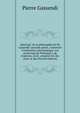 Abre??ge?? de la philosophie de Mr Gassendi: seconde partie, contenant L'institution astronomique, Les syste??mes de Ptolome??e, de Copernic, & de . proprie??tez des cieux & des (French Edition), Pierre Gassendi 