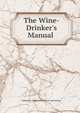 The Wine-Drinker's Manual ., Katherine Golden Bitting Col Gastronomy 