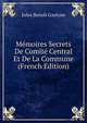 Memoires Secrets De Comite Central Et De La Commune (French Edition), Jules Benoit Gastyne 