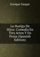 La Huelga De Hijos: Comedia En Tres Actos Y En Prosa (Spanish Edition), Enrique Gaspar 