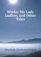 Works: My Lady Ludlow, and Other Tales, Gaskell Elizabeth Cleghorn 
