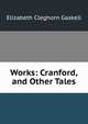 Works: Cranford, and Other Tales, Gaskell Elizabeth Cleghorn 