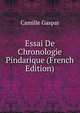 Essai De Chronologie Pindarique (French Edition), Camille Gaspar 