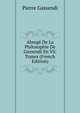 Abrege De La Philosophie De Gassendi En Vii. Tomes (French Edition), Pierre Gassendi 