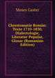 Chrestomatie Roman: Texte 1710-1830, Dialectologie, Literatur Popular, Glosar (Romanian Edition), Moses Gaster 