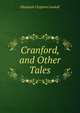 Cranford, and Other Tales, Gaskell Elizabeth Cleghorn 