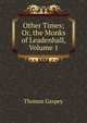 Other Times; Or, the Monks of Leadenhall, Volume 1, Thomas Gaspey 