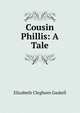 Cousin Phillis: A Tale, Gaskell Elizabeth Cleghorn 