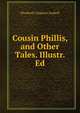 Cousin Phillis, and Other Tales. Illustr. Ed, Gaskell Elizabeth Cleghorn 