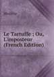 Le Tartuffe ; Ou, L'imposteur (French Edition), Molie?re 