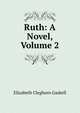 Ruth: A Novel, Volume 2, Gaskell Elizabeth Cleghorn 