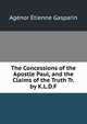 The Concessions of the Apostle Paul, and the Claims of the Truth Tr. by K.L.D.F, Agenor Etienne Gasparin 