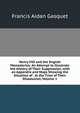 Henry VIII and the English Monasteries: An Attempt to Illustrate the History of Their Suppression, with an Appendix and Maps Showing the Situation of . at the Time of Their Dissolution, Volume 1, Gasquet Francis Aidan 