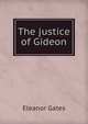 The justice of Gideon, Eleanor Gates 