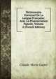 Dictionnaire Universel De La Langue Francaise: Avec La Prononciation Figuree, Volume 2 (French Edition), Claude-Marie Gattel 