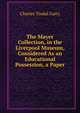 The Mayer Collection, in the Liverpool Museum, Considered As an Educational Possession, a Paper, Charles Tindal Gatty 