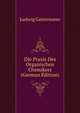 Die Praxis Des Organischen Chemikers (German Edition), Ludwig Gattermann 