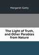 The Light of Truth, and Other Parables from Nature, Margaret Gatty 