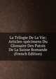 La Trilogie De La Vie; Articles-specimens Du Glossaire Des Patois De La Suisse Romande (French Edition), 