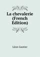 La chevalerie (French Edition), Leon Gautier 