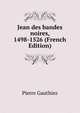 Jean des bandes noires, 1498-1526 (French Edition), Pierre Gauthiez 