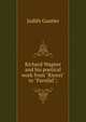 Richard Wagner and his poetical work from "Rienzi" to "Parsifal";, Judith Gautier 
