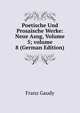 Poetische Und Prosaische Werke: Neue Ausg, Volume 5; volume 8 (German Edition), Franz Gaudy 