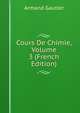 Cours De Chimie, Volume 3 (French Edition), Armand Gautier 