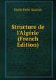 Structure de l'Alg?rie (French Edition), Emile Felix Gautier 