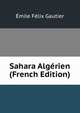 Sahara Algerien (French Edition), Emile Felix Gautier 