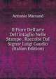 Il Fiore Dell'arte Dell'intaglio Nelle Stampe . Raccolte Dal Signor Luigi Gaudio (Italian Edition), Antonio Marsand 