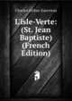 L'isle-Verte: (St. Jean Baptiste) (French Edition), Charles Arthur Gauvreau 