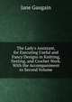 The Lady's Assistant, for Executing Useful and Fancy Designs in Knitting, Netting, and Crochet Work. With the Accompaniment to Second Volume, Jane Gaugain 