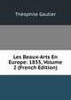 Les Beaux-Arts En Europe: 1855, Volume 2 (French Edition), Theophile Gautier 