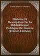 Histoire Et Description De La Bibliotheque Publique De Geneve (French Edition), Eusebe Henri A. Gaullieur 
