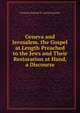 Geneva and Jerusalem. the Gospel at Length Preached to the Jews and Their Restoration at Hand, a Discourse, Francois Samuel R. Louis Gaussen 