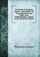 The Works of Theophile Gautier .: Jack and Jill. the Thousand and Second Night. Elias Wildmanstadius. Daniel Jovard. the Bowl of Punch, Theophile Gautier 