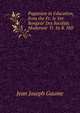 Paganism in Education, from the Fr. 'le Ver Rongeur Des Soci?t?s Modernes' Tr. by R. Hill, Jean Joseph Gaume 