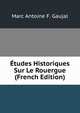 Etudes Historiques Sur Le Rouergue (French Edition), Marc Antoine F. Gaujal 