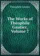 The Works of Theophile Gautier, Volume 7, Theophile Gautier 