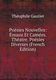 Poesies Nouvelles: Emaux Et Camees. Theatre. Poesies Diverses (French Edition), Theophile Gautier 