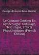 Le Courant Continu En Gynecologie: Outillage, Technique, Effects Physiologiques (French Edition), Georges Francois Rene Gautier 