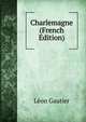 Charlemagne (French Edition), Leon Gautier 