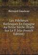Les Precheurs Burlesques En Espagne Au Xviiie Siecle: Etude Sur Le P. Isla (French Edition), Bernard Gaudeau 
