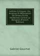 Lettres Critiques: Ou, Analyse Et Refutation De Divers Ecrits Modernes Contre La Religion (French Edition), Gabriel Gauchat 