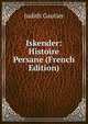 Iskender: Histoire Persane (French Edition), Judith Gautier 