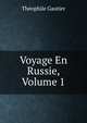 Voyage En Russie, Volume 1, Theophile Gautier 