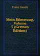 Mein Romerzug, Volume 3 (German Edition), Franz Gaudy 