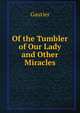 Of the Tumbler of Our Lady and Other Miracles, Gautier von Arras 
